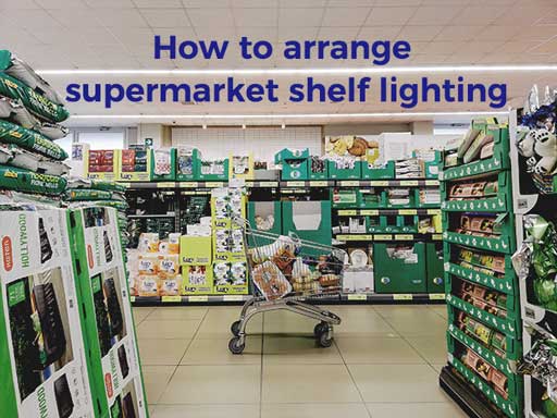 Comment organiser l'éclairage des étagères du supermarché